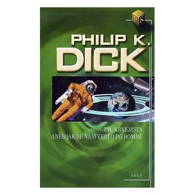 Dr. Krvemsta aneb jak se nám vedlo po bombě - Philip K. Dick