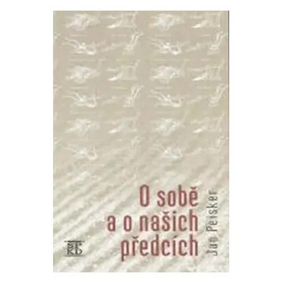 O sobě a o našich předcích - Jan Peisker