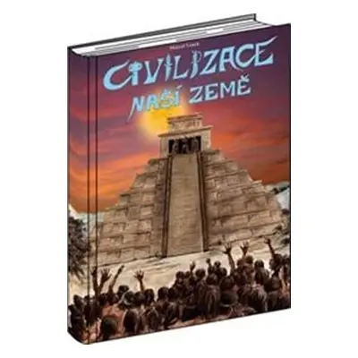 Civilizace naší Země - Marcel Vanek