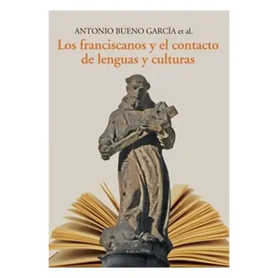 Los franciscanos y el contacto de lenguas y culturas (španělsky) - Kolektiv autorú