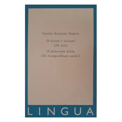 O životě v ústraní (De otio) / O duševním klidu (De tranquilitate animi) - Lucius Annaeus Seneca