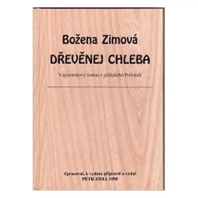 Dřevěnej chleba: Vzpomínkový román z pražského Podskalí - Božena Zimová