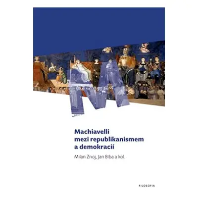 Machiavelli mezi republikanismem a demokracií - Jan Bíba