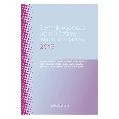 Sborník Asociace učitelů češtiny jako cizího jazyka (AUČCJ) 2017 - Lenka Suchomelová