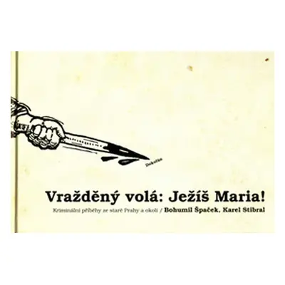 Vražděný volá : Ježíš Maria ! - Bohumil Špaček; Karel Stibar