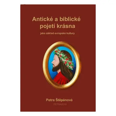 Antické a biblické pojetí krásna jako základ evropské kultury - Petra Štěpánová