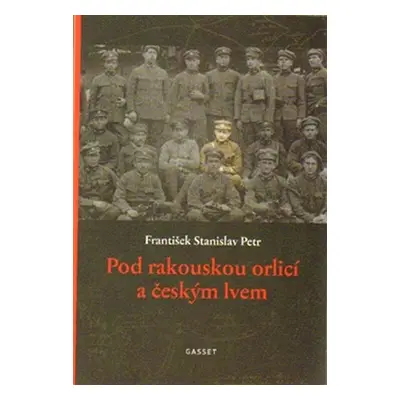 Pod rakouskou orlicí a českým lvem - František Stanislav Petr