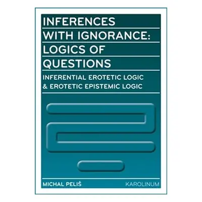 Inferences with Ignorance: Logics of Questions - Michael Peliš