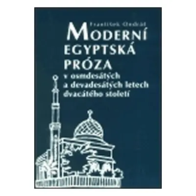 Moderní egyptská próza v osmdesátých a devadesátých letech dvacátého století - František Ondráš