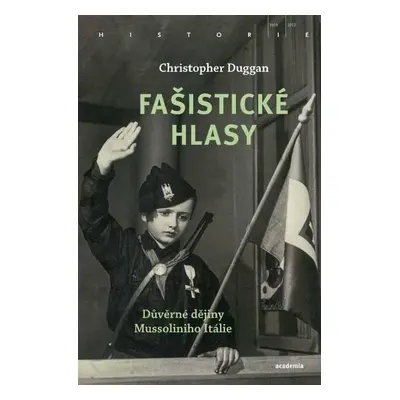 Fašistické hlasy - Důvěrné dějiny Mussoliniho Itálie - Christopher Duggan