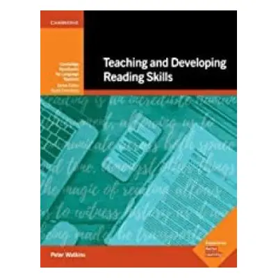 Teaching and Developing Reading Skills (Cambridge Handbooks for Language Teachers) - Watkins Pet