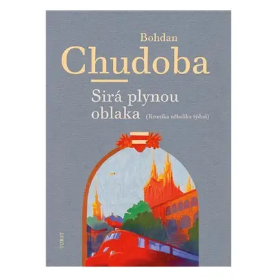 Sirá plynou oblaka - Kronika několika týdnů - Bohdan Chudoba