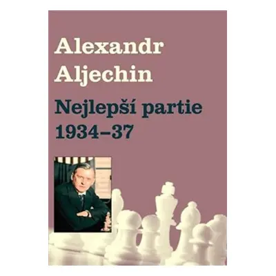 Nejlepší partie 1934-1937 - Alexandr Alechin