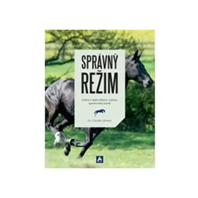 Správný režim - Cesta k optimálnímu výkonu sportovního koně - Cecilia Lönnell