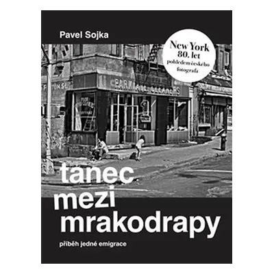 Tanec mezi mrakodrapy - Příběh jedné emigrace a New York 80. let pohledem českého fotografa - Pa