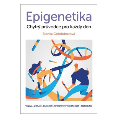 Epigenetika - Chytrý průvodce pro každý den - Blanka Gololobovová