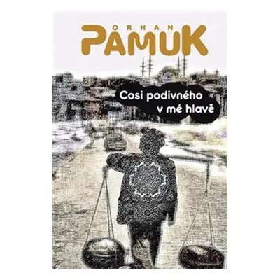 Cosi divného v mé hlavě - Orhan Pamuk