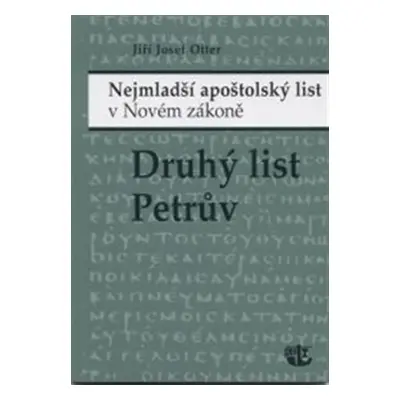 Druhý list Petrův - Nejmladší apoštolský list v Novém zákoně - Jiří Josef Otter