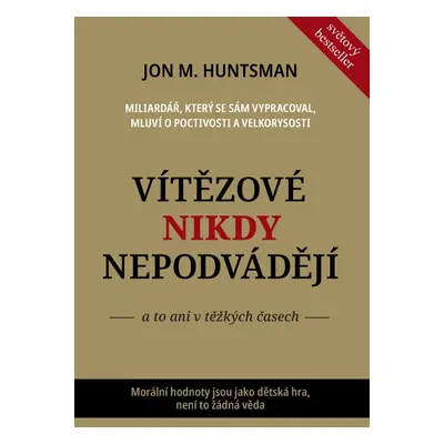 Vítězové nikdy nepodvádějí - Jon M. Huntsman