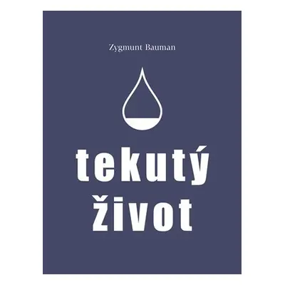 Tekutý život - Zygmunt Bauman