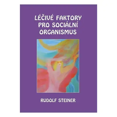 Léčivé faktory pro sociální organismus - Rudolf Steiner