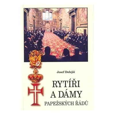 Rytíři a dámy papežských řádů - Josef Dolejší