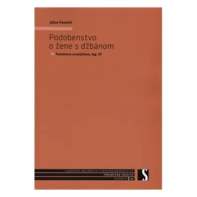 Podobenstvo o žene s džbánom - Tomášovo evanjelium, log. 97 - Július Pavelčík