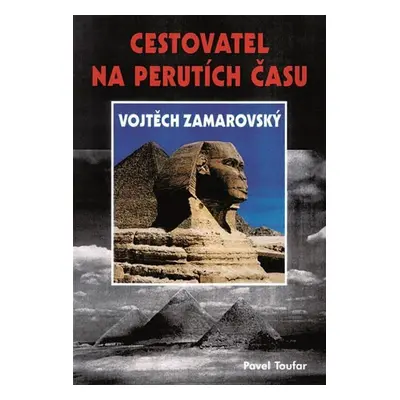 Cestovatel na perutích času Vojtěch Zamarovský - Pavel Toufar