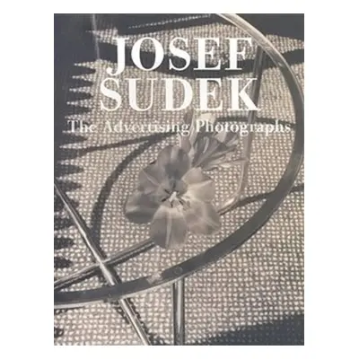 The Advertising Photographs - Josef Sudek