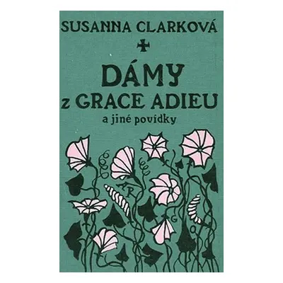 Dámy z Grace Adieu a jiné povídky - Susanna Mary Clarke