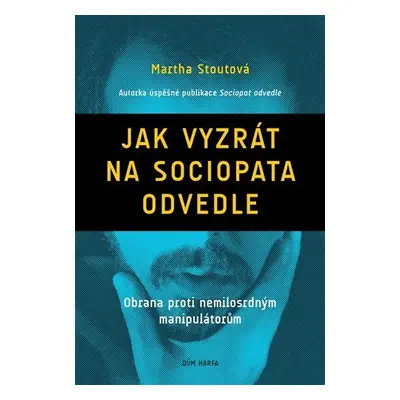 Jak vyzrát na sociopata odvedle - Obrana proti nemilosrdným manipulátorům - Martha Stoutová