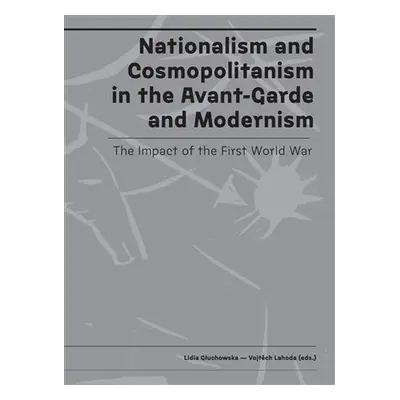 Nationalism and Cosmopolitanism in the Avant-Garde and Modernism. The Impact of the First World 