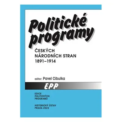 Politické programy českých národních stran 1891-1914 - Pavel Cibulka