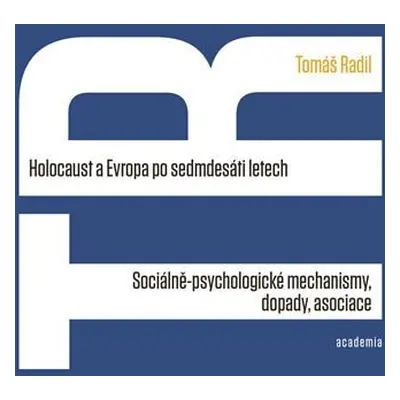 Holocaust a Evropa po sedmdesáti letech - Sociálně-psychologické mechanismy, dopady, asociace - 