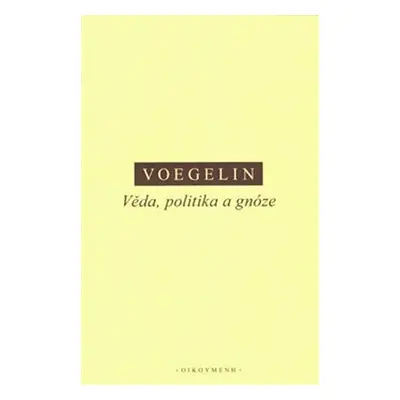 Věda, politika a gnóze - Eric Voegelin