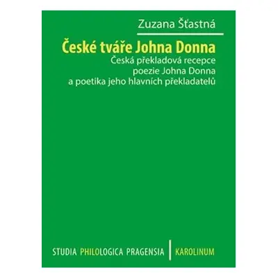 České tváře Johna Donna - Česká překladová recepce poezie Johna Donna a poetika jeho hlavních př