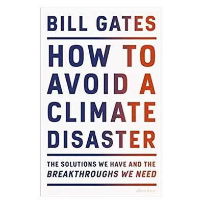 How to Avoid a Climate Disaster: The Solutions We Have and the Breakthroughs We Need Paperback –