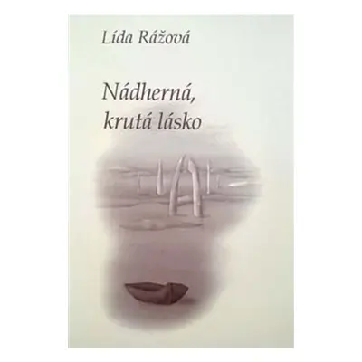 Nádherná, krutá lásko - Lída Rážová