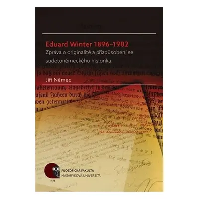 Eduard Winter 1896–1982: Zpráva o originalitě a přizpůsobení se sudetoněmeckého historika - Jiří