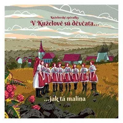 V Kuželově sú děvčata... jak tá malina - CD - zpěvulky Kuželovské zpěvulky