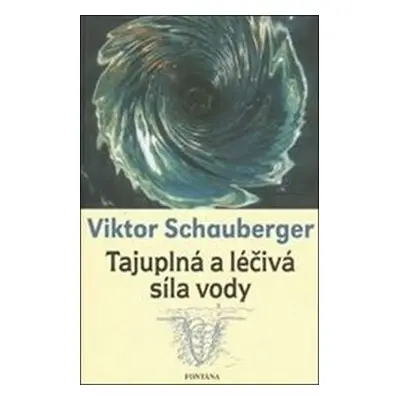 Tajuplná a léčivá síla vody - Viktor Schauberger