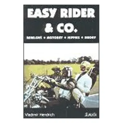 Easy Rider & Co - Rebelové. Motorky. Hippies. Drogy - Vladimír Hendrich