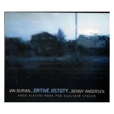 Drtivé jistoty aneb Vlastní noha pod vlastním stolem - CD - Jan Burian