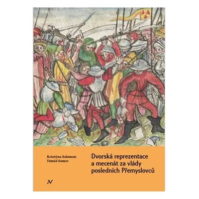 Dvorská reprezentace a mecenát za vlády posledních Přemyslovců - Tomáš Somer