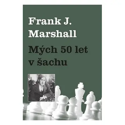 Mých 50 let v šachu - Frank James Marshall