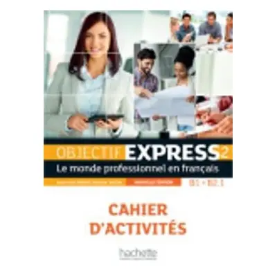 Objectif Express 2 (B1/B2.1) Cahier d´activités, nouvelle édition - Anne-Lyse Dubois