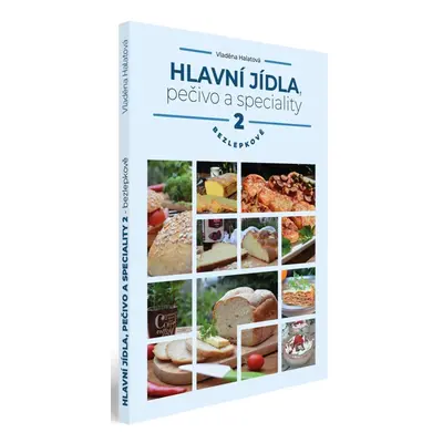 Hlavní jídla, pečivo a speciality bezlepkově 2. díl - Vladěna Halatová