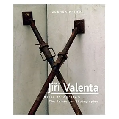 Jiří Valenta - Malíř fotografem / The Painter as Photographer (ČJ, AJ) - Zdenek Primus