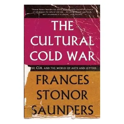 The Cultural Cold War: The CIA and the World of Arts and Letters - Frances Stonor Saunders