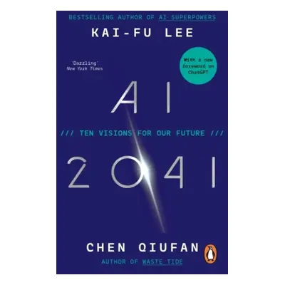 AI 2041: Ten Visions for Our Future - Kai-Fu Lee